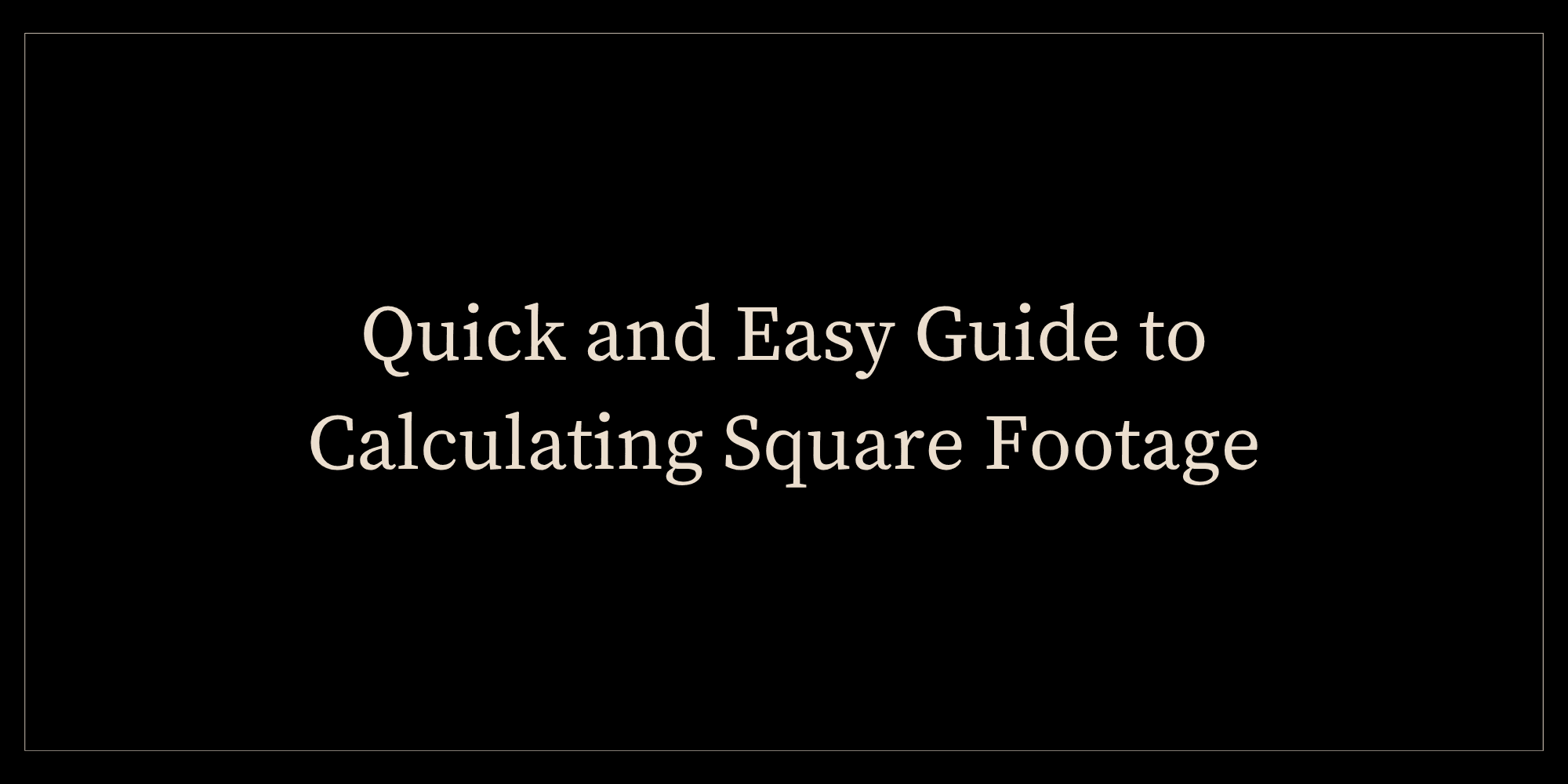 Quick and Easy Guide to Calculating Square Footage - September 2026